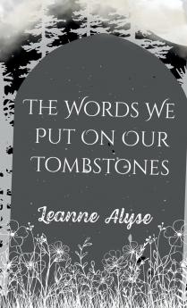 The Words We Put on Our Tombstones