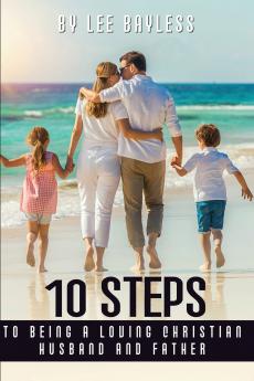 10 Steps to Being a Loving Christian Husband and Father