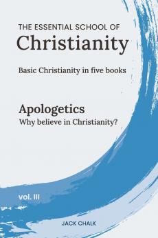 The Essential School of Christianity Vol. III - Apologetics