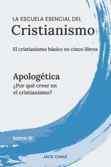 La escuela esencial del cristianismo vol. III - Apologética