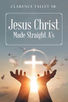 Jesus Christ Made Straight A's with study questions