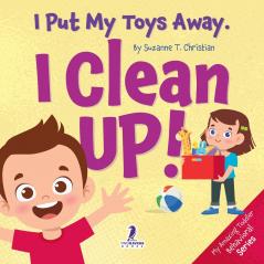 I Put My Toys Away. I Clean Up!