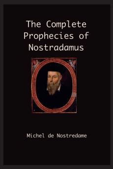 The Complete Prophecies of Nostradamus