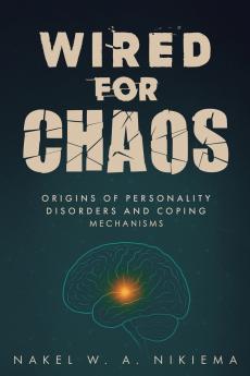 Wired for chaos - Origins of personality disorders and coping mechanisms