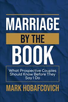 MARRIAGE BY THE BOOK WHAT PROSPECTIVE COUPLES SHOULD KNOW BEFORE THEY SAY I DO