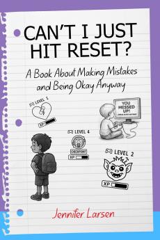 Can't I Just Hit Reset?  A Book About Making Mistakes and Being Okay Anyway