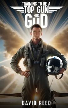 TRAINING TO BE A TOP GUN FOR GOD