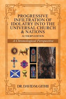 Progressive Infiltration of Idolatry into the Universal Church & Nations