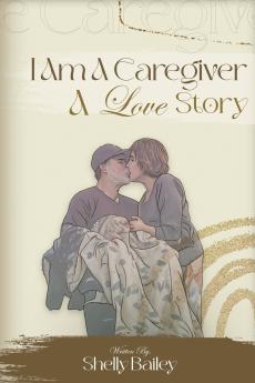 I Am A Caregiver A Love Story