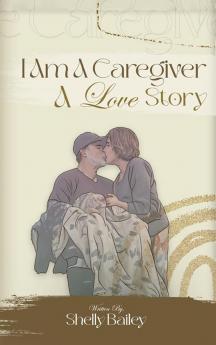 I Am A Caregiver A Love Story