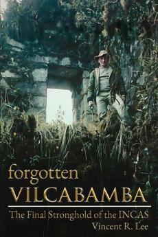 Forgotten Vilcabamba