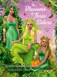 The Blossoms of Three Sisters A Cohanzick Lenape Tale