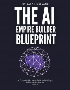 The AI Empire Builder Blueprint