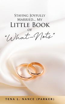 Staying Joyfully Married...My Little Book of What-Nots