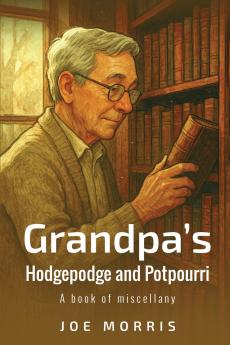 Grandpa's Hodgepodge and Potpourri