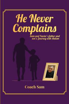 HE NEVER COMPLAINS