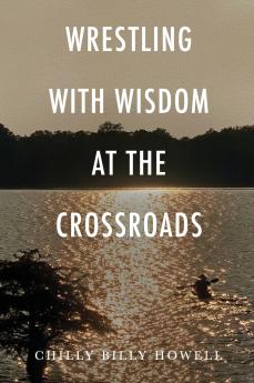 WRESTLING WITH WISDOM AT THE CROSSROADS