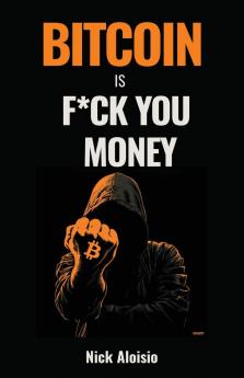 Bitcoin is F*ck You Money