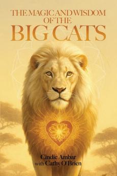 THE MAGIC AND WISDOM OF THE BIG CATS