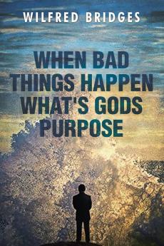 When Bad Things Happen What's God's Purpose