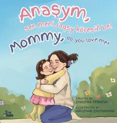 Mommy do you love me? / Anaşym sen meni jaqsy köresiñ be?