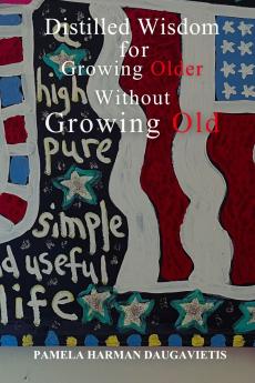 Distilled Wisdom for Growing Older Without Growing Old