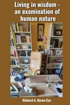 Living in wisdom - an examination of human nature