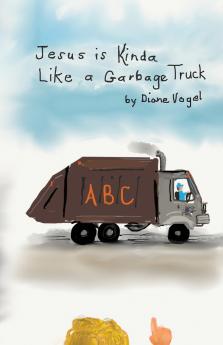 Jesus is Kinda Like a Garbage Truck