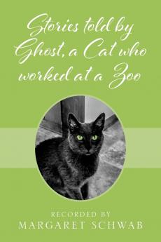 Stories told by Ghost a Cat who worked at a Zoo
