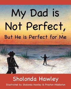 My Dad is Not Perfect But He is Perfect for Me