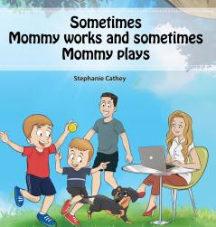 Sometimes Mommy Works and Sometimes Mommy Plays
