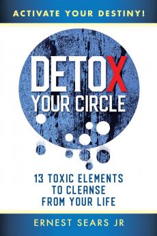 Detox Your Circle Activate Your Destiny