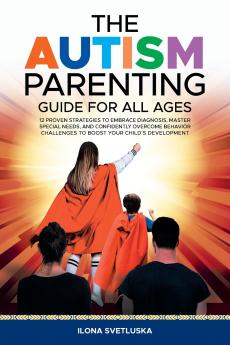 The Autism Parenting Guide for All Ages