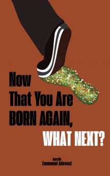 Now That You Are Born Again What Next?