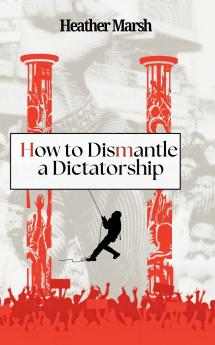 How to Dismantle a Dictatorship