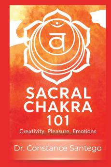 Sacral Chakra 101