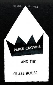 Paper Crowns and the Glass House