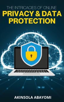 The Intricacies of Online Privacy and Data Protection