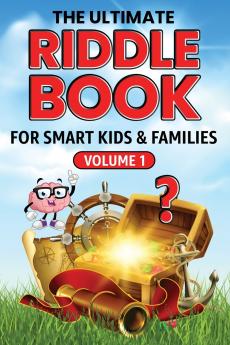 The Ultimate Riddle Book for Smart Kids & Families Volume 1