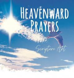 Heavenward Prayers