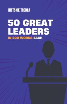 50 Great Leaders in 500 Words Each