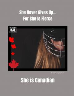 She Never Gives Up... For She is Fierce She is Canadian