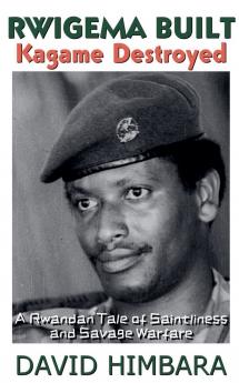 Rwigema Built Kagame Destroyed