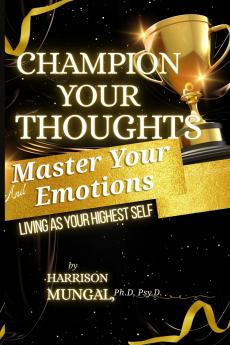 Champion Your Thoughts and Master Your Emotions
