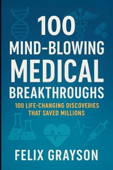 100 Mind-Blowing Medical Breakthroughs