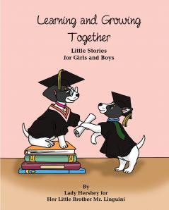 Learning and Growing Together Little Stories for Girls and Boys By Lady Hershey for Her Little Brother Mr. Linguini