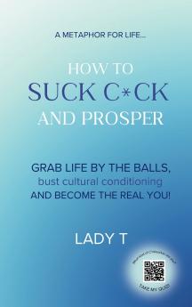 A metaphor for life... How to Suck C*ck and Prosper