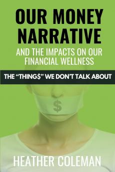 Our Money Narrative and the Impacts on Our Financial Wellness