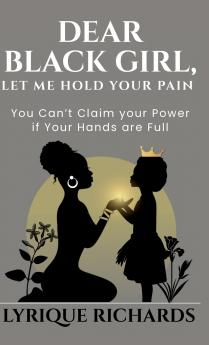 Dear Black Girl Let Me Hold Your Pain