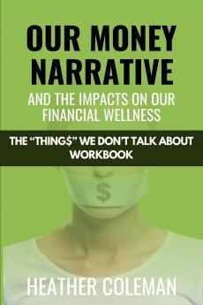 Our Money Narrative and the Impacts on Our Financial Wellness - Workbook